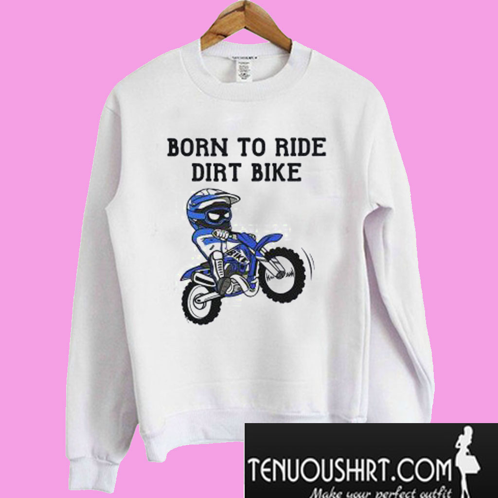 Born To Ride Dirt Bike Sweatshirt