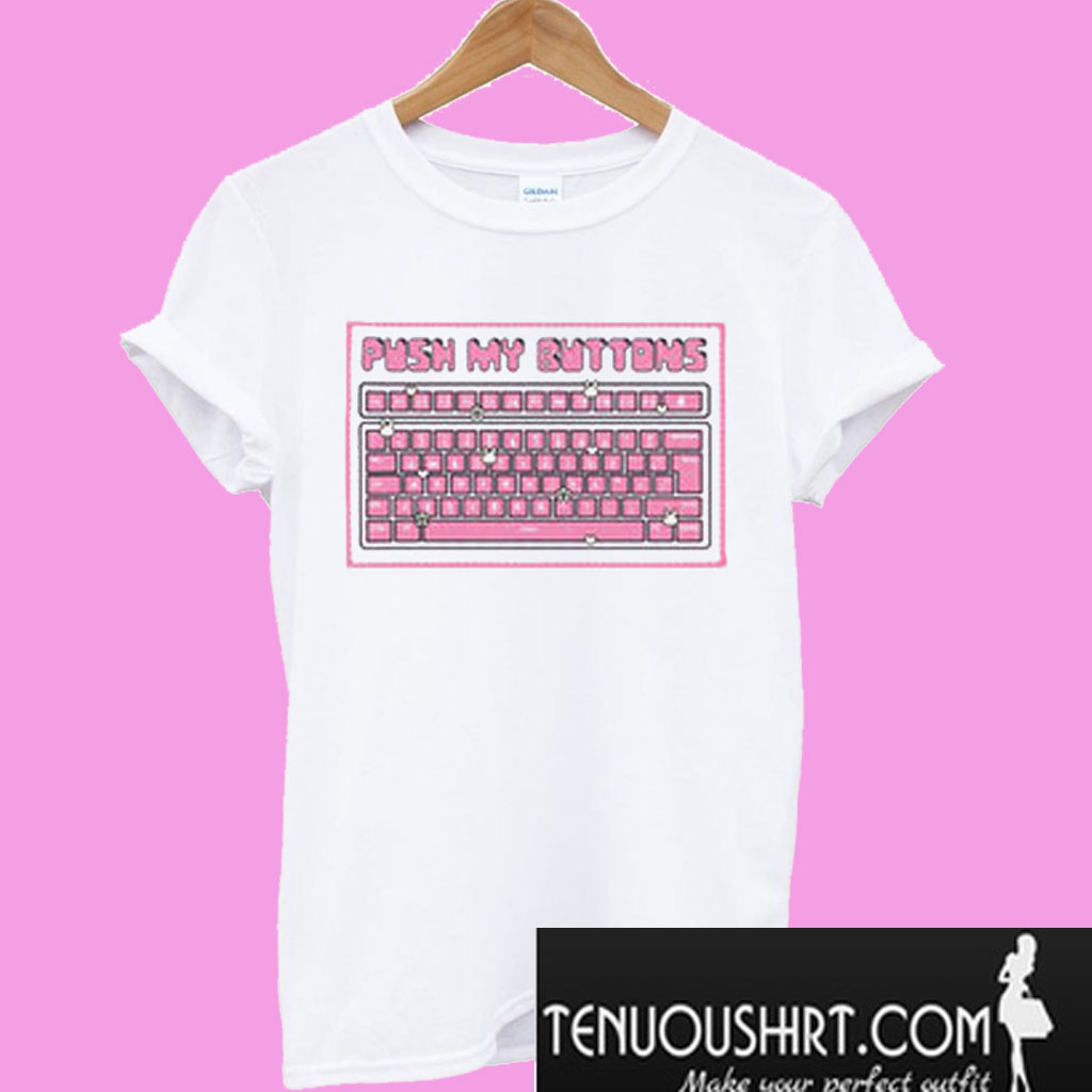 Push My Buttons T Shirt