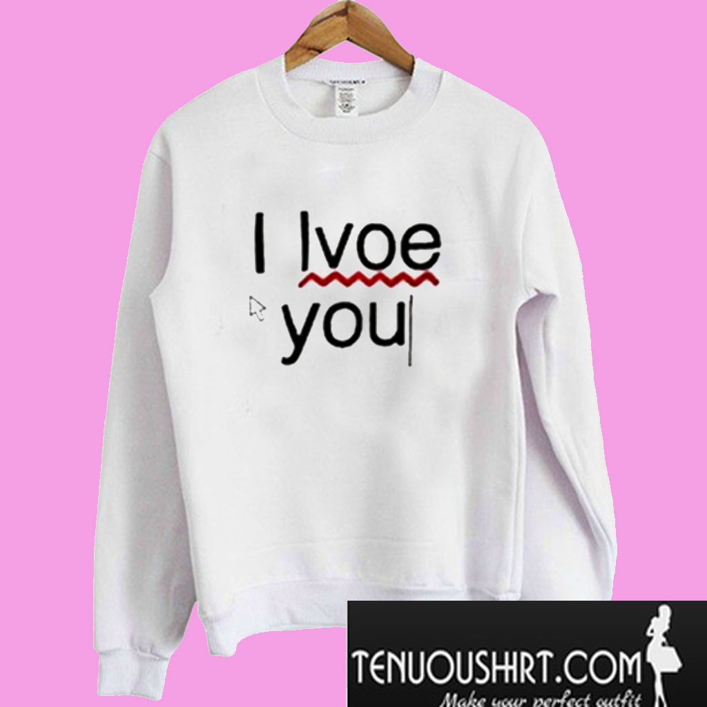 I love you sweatshirt Clearance