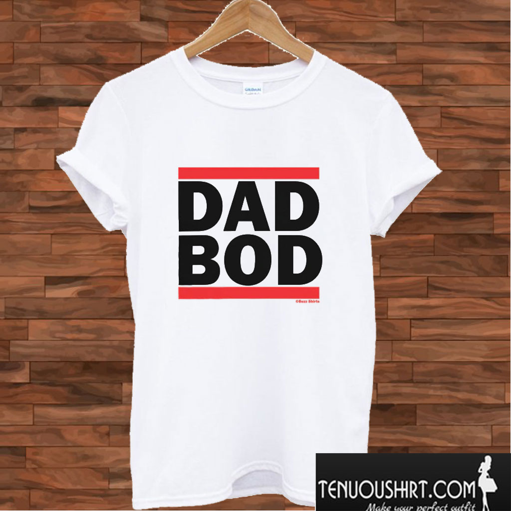 DAD Bod T shirt